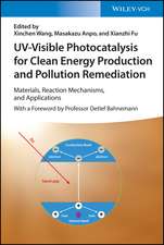 UV–Visible Photocatalysis for Clean Energy Production and Pollution Remediation – Materials Reaction Mechanisms, and Applications