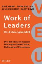 Work of Leaders – Das Führungsmodell – Drei Schritte zu besserem Fülhrungsverhalten – Vision Einklang und Umsetzung