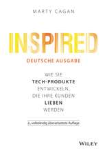 Inspired – deutsche Ausgabe 2e – Wie Sie Tech–Produkte entwickeln, die Ihre Kunden lieben werden