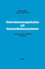 Unternehmensorganisation mit Kommunikationssystemen: Beiträge zu einem effizienten EDV-Einsatz