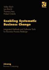 Enabling Systematic Business Change: Integrated Methods and Software Tools for Business Process Redesign