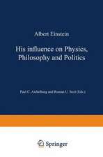 Albert Einstein: His Influence on Physics, Philosophy and Politics