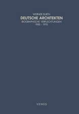 Deutsche Architekten: Biographische Verflechtungen 1900–1970