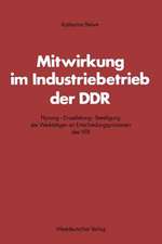 Mitwirkung im Industriebetrieb der DDR: Planung — Einzelleitung — Beteiligung der Werktätigen an Entscheidungsprozessen des VEB