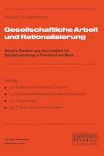 Gesellschaftliche Arbeit und Rationalisierung: Neuere Studien aus dem Institut für Sozialforschung in Frankfurt am Main