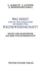 Was heißt und zu welchem Ende betreiben wir Politikwissenschaft?: Kritik und Selbstkritik aus dem Berliner Otto-Suhr-Institut