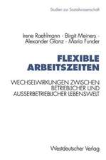 Flexible Arbeitszeiten: Wechselwirkungen zwischen betrieblicher und außerbetrieblicher Lebenswelt