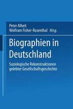 Biographien in Deutschland: Soziologische Rekonstruktionen gelebter Gesellschaftsgeschichte