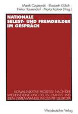 Nationale Selbst- und Fremdbilder im Gespräch: Kommunikative Prozesse nach der Wiedervereinigung Deutschlands und dem Systemwandel in Ostmitteleuropa