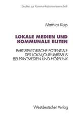 Lokale Medien und kommunale Eliten: Partizipatorische Potentiale des Lokaljournalismus bei Printmedien und Hörfunk in Nordrhein-Westfalen