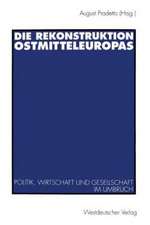 Die Rekonstruktion Ostmitteleuropas: Politik, Wirtschaft und Gesellschaft im Umbruch