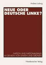 Neue oder Deutsche Linke?: Nation und Nationalismus im Denken von Linken und Grünen