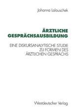 Ärztliche Gesprächsausbildung: Eine diskursanalytische Studie zu Formen des ärztlichen Gesprächs