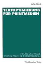 Textoptimierung für Printmedien: Theorie und Praxis journalistischer Textproduktion