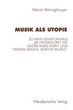 Musik als Utopie: Zum philosophisch-ästhetischen Kontext von Hans Henny Jahnns „Die Niederschrift des Gustav Anias Horn“ und Thomas Manns „Doktor Faustus“