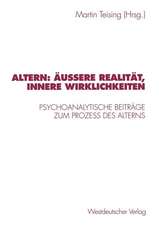 Altern: Äußere Realität, innere Wirklichkeiten: Psychoanalytische Beiträge zum Proze? des Alterns