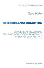 Risikotransformation: Die politische Regulierung technisch-ökologischer Gefahren in der Risikogesellschaft