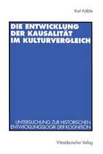 Die Entwicklung der Kausalität im Kulturvergleich: Untersuchung zur historischen Entwicklungslogik der Kognition