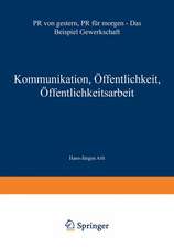 Kommunikation, Öffentlichkeit, Öffentlichkeitsarbeit: PR von gestern, PR für morgen — Das Beispiel Gewerkschaft