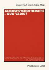 Alterspsychotherapie — Quo vadis?: Grundlagen, Anwendungsgebiete, Entwicklungen