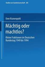 Mächtig oder machtlos?: Kleine Fraktionen im Deutschen Bundestag 1949 bis 1994