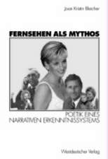 Fernsehen als Mythos: Poetik eines narrativen Erkenntnissystems