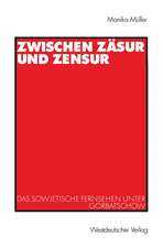 Zwischen Zäsur und Zensur: Das sowjetische Fernsehen unter Gorbatschow