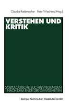 Verstehen und Kritik: Soziologische Suchbewegungen nach dem Ende der Gewissheiten. Festschrift für Rolf Eickelpasch