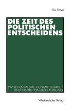 Die Zeit des politischen Entscheidens: Zwischen medialer Unmittelbarkeit und institutioneller Lähmung