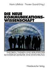 Die neue Kommunikationswissenschaft: Theorien, Themen und Berufsfelder im Internet-Zeitalter. Eine Einführung