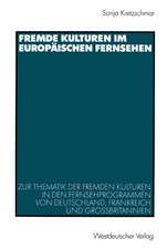 Fremde Kulturen im europäischen Fernsehen: Zur Thematik der fremden Kulturen in den Fernsehprogrammen von Deutschland, Frankreich und Großbritannien