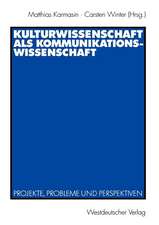 Kulturwissenschaft als Kommunikationswissenschaft: Projekte, Probleme und Perspektiven