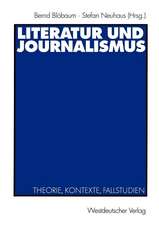 Literatur und Journalismus: Theorie, Kontexte, Fallstudien