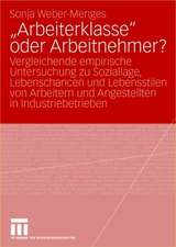 „Arbeiterklasse“ oder Arbeitnehmer?: Vergleichende empirische Untersuchung zu Soziallage, Lebenschancen und Lebensstilen von Arbeitern und Angestellten in Industriebetrieben