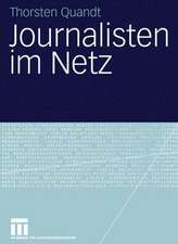 Journalisten im Netz: Eine Untersuchung journalistischen Handelns in Online-Redaktionen