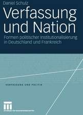 Verfassung und Nation: Formen politischer Institutionalisierung in Deutschland und Frankreich