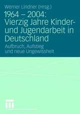 1964 - 2004: Vierzig Jahre Kinder- und Jugendarbeit in Deutschland: Aufbruch, Aufstieg und neue Ungewissheit