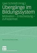 Übergänge im Bildungssystem: Motivation - Entscheidung - Zufriedenheit