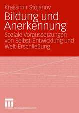 Bildung und Anerkennung: Soziale Voraussetzungen von Selbst-Entwicklung und Welt-Erschließung