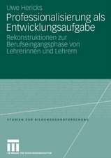 Professionalisierung als Entwicklungsaufgabe: Rekonstruktionen zur Berufseingangsphase von Lehrerinnen und Lehrern