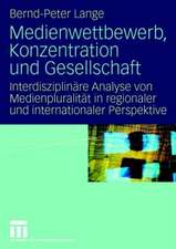 Medienwettbewerb, Konzentration und Gesellschaft: Interdisziplinäre Analyse von Medienpluralität in regionaler und internationaler Perspektive