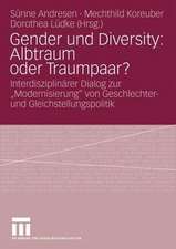 Gender und Diversity: Albtraum oder Traumpaar?: Interdisziplinärer Dialog zur „Modernisierung“ von Geschlechter- und Gleichstellungspolitik