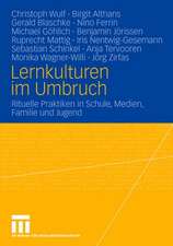 Lernkulturen im Umbruch: Rituelle Praktiken in Schule, Medien, Familie und Jugend