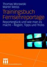 Trainingsbuch Fernsehreportage: Reporterglück und wie man es macht - Regeln, Tipps und Tricks. Mit Sonderteil Kriegs- und Krisenreportage