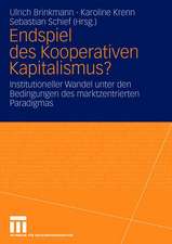 Endspiel des Kooperativen Kapitalismus?: Institutioneller Wandel unter den Bedingungen des marktzentrierten Paradigmas