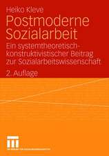 Postmoderne Sozialarbeit: Ein systemtheoretisch-konstruktivistischer Beitrag zur Sozialarbeitswissenschaft