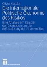 Die Internationale Politische Ökonomie des Risikos: Eine Analyse am Beispiel der Diskussion um die Reformierung der Finanzmärkte