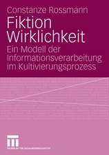 Fiktion Wirklichkeit: Ein Modell der Informationsverarbeitung im Kultivierungsprozess