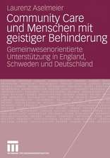 Community Care und Menschen mit geistiger Behinderung: Gemeinwesenorientierte Unterstützung in England, Schweden und Deutschland