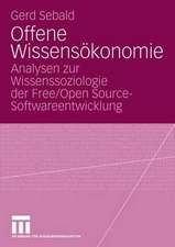 Offene Wissensökonomie: Analysen zur Wissenssoziologie der Free/Open Source-Softwareentwicklung